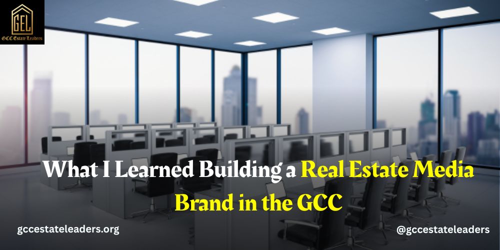 What I Learned Building a Real Estate Media Brand in the GCC