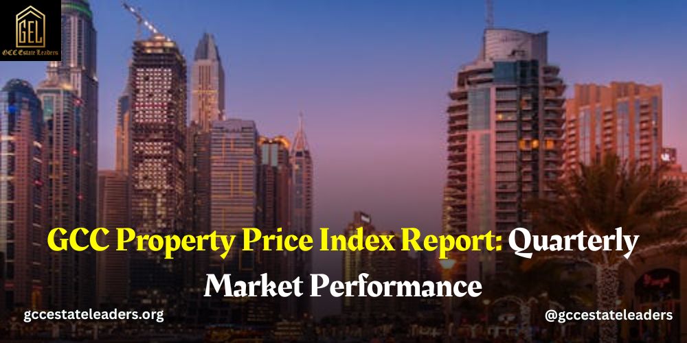 GCC Property Price Index Report: Quarterly Market Performance