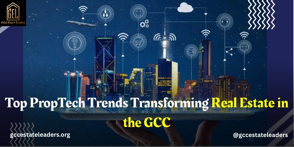 Top PropTech Trends Transforming Real Estate in the GCC