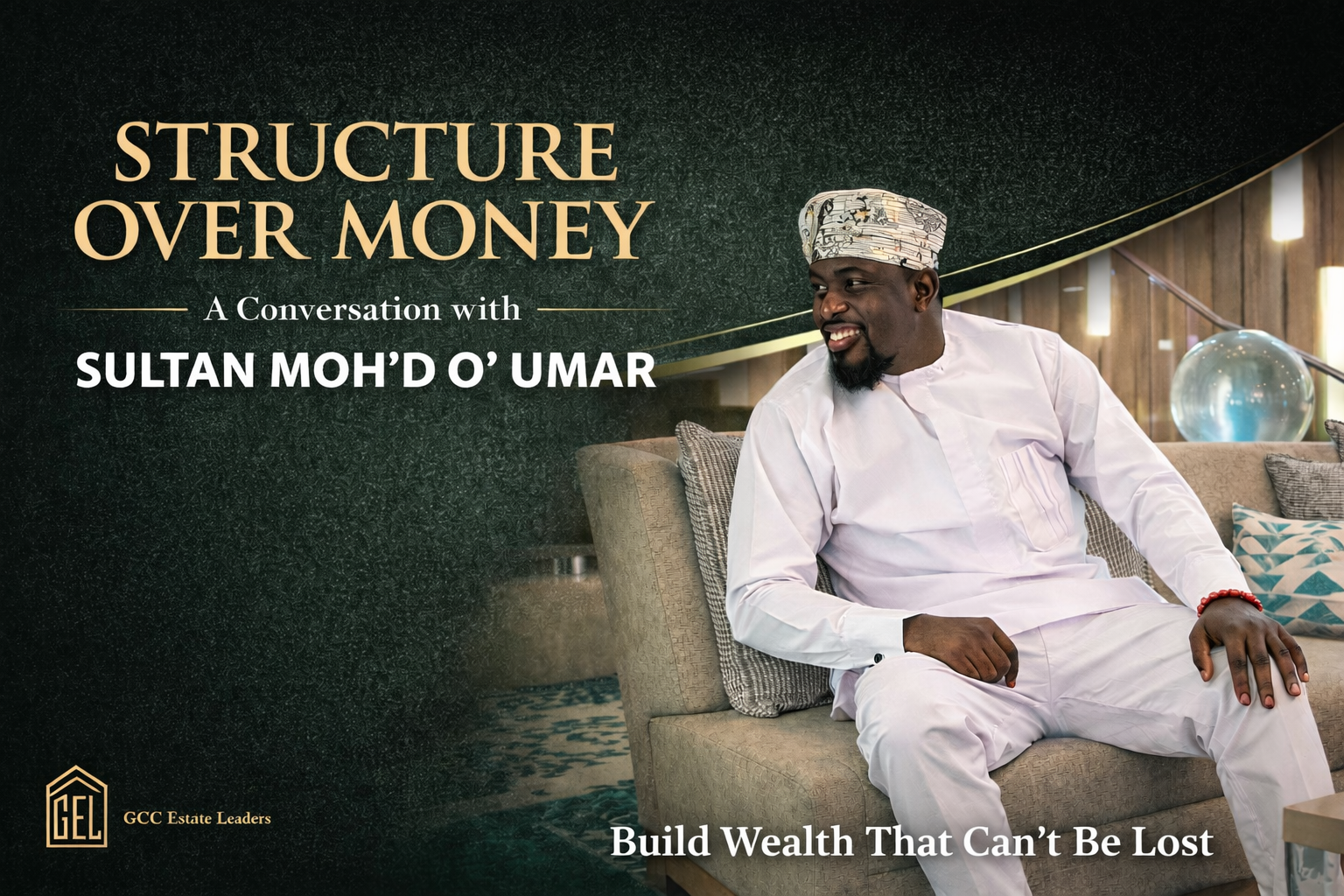 Structure Over Money SULTAN MOH’D O’ UMAR on Building Wealth That Endures