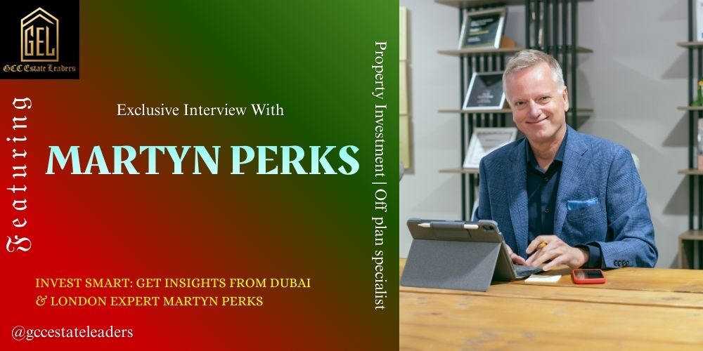 Martyn Perks Interview: Bridging London & Dubai Property Markets | Expert in Off-Plan Investments